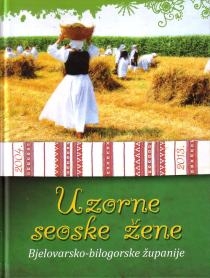 Uzorne seoske žene Bjelovarsko-bilogorske županije : 2004. - 2013.