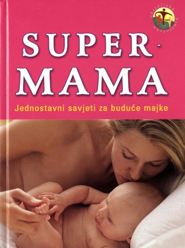 Super - mama: jednostavni savjeti za buduće majke