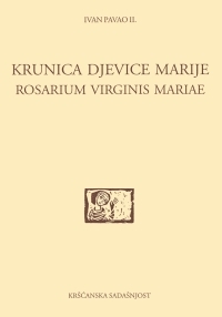 Krunica Djevice Marije = Rosarium Virginis Mariae : apostolsko pismo biskupima, svećenicima i vjernicima o svetoj krunici