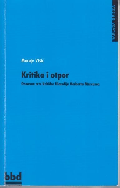 Kritika i otpor : osnovne crte kritičke filozofije Herberta Marcusea 