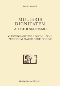 Mulieris dignitatem : apostolsko pismo : o dostojanstvu i pozivu žene prigodom Marijanske godine