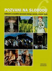 Pozvani na slobodu [6] : udžbenik za katolički vjeronauk šestoga razreda osnovne škole