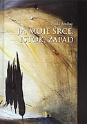 Ja, moje srce, istok, zapad : pjesme