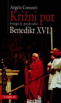 Križni put na Koloseju na Veliki petak 2006. predvođen od Pape Benedikta XVI : meditacije i molitve preuzvišenoga mons. Angela Comastrija generalnog vikara Njegove svetosti za Vatikanski Grad