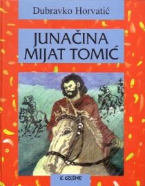 Junačina Mijat Tomić : po starim pjesmama i pripovijedanjima