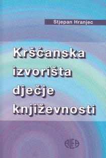 Kršćanska izvorišta dječje književnosti : priručnik za studente i učitelje 