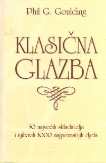 Klasična glazba : 50 najvećih skladatelja i njihovih 1000 najpoznatijih djela