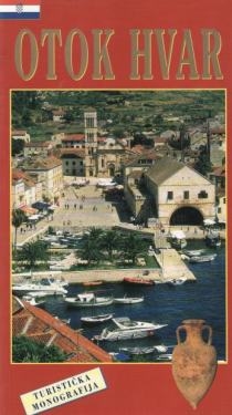 Otok Hvar : povijest - kultura - umjetnost - prirodne ljepote - turizam