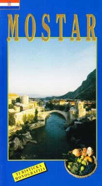 Mostar i okolica : povijest, kultura, umjetnost, prirodne ljepote, turizam : turistička monografija