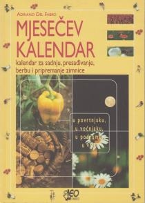 Mjesečev kalendar : kalendar za sadnju, presađivanje, berbu i pripremanje zimnice : u povrtnjaku, u voćnjaku, u podrumu, u vrtu
