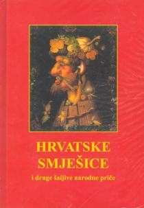 Hrvatske smješice i druge šaljive narodne priče : 160 obrađenih i 50 izvornih
