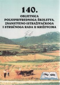 140. obljetnica poljoprivrednoga školstva, znanstveno-istraživačkoga i stručnoga rada u Križevcima : 1860. - 2000.