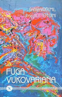 Fuga Vukovariana : u spomen poginulim braniteljima Vukovara i zahvallu preživjelim ratnicima koji čuvaju sjećanje na njih i njihovu žrtvu