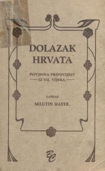 Dolazak Hrvata : povjesna pripovijest iz VII. vijeka