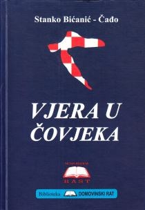 Vjera u čovjeka : svjedočanstvo iz Domovinskog rata 