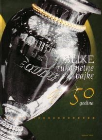 Slike rukometne bajke 50 godina : 1955.-2005.
