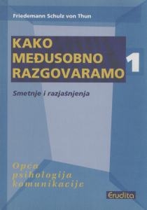 Kako međusobno razgovaramo - Smetnje i razjašnjenja : opća psihologija komunikacije (1.knjiga)