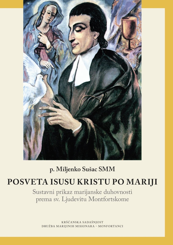 Posveta Isusu Kristu po Mariji : sustavni prikaz marijanske duhovnosti prema sv. Ljudevitu Montfortskome