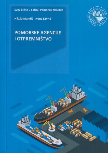 Pomorske agencije i otpremništvo : udžbenik za studente preddiplomskog studija Pomorski menadžment na Pomorskom fakultetu u Splitu