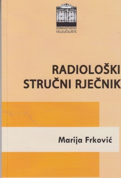 Radiološki stručni rječnik : rječnik radioloških i medicinskih pojmova za radiološke tehnologe