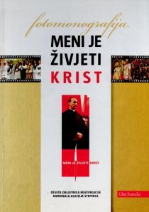 Meni je živjeti Krist : proslava desete obljetnice beatifikacije blaženog Alojzija Stepinca (1998.-2008.)