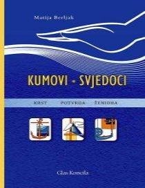 Kumovi i svjedoci : krst - potvrda - ženidba
