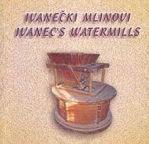 Ivanečki mlinovi = Ivanec’s watermills 