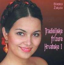 Tradicijske frizure Hrvatske 1 : udžbenik o izradi tradicijskih frizura Hrvatske