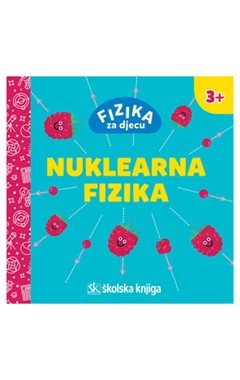 Fizika za djecu: Nuklearna fizika