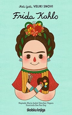 Mali ljudi,veliki snovi: Frida Kahlo