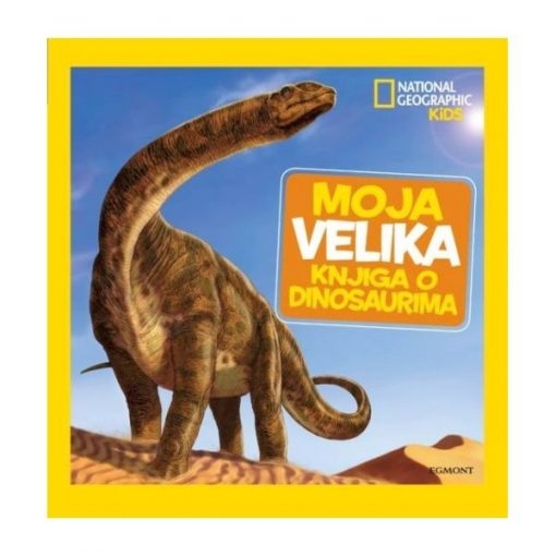 Moja velika knjiga o dinosaurima – National Geographic Kids