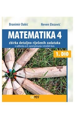 Matematika 4, 1. dio zbirka detaljno riješenih zadataka iz udžbenika za 4. razred gimnazija i tehničkih škola