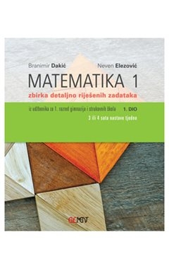 Matematika 1 - 1.dio zbirka detaljno riješenih zadataka iz udžbenika za 1. razred gimnazija i strukovnih škola