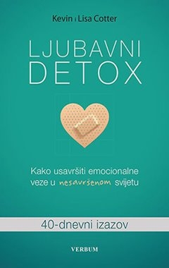Ljubavni detox - Kako usavršiti emocionalne veze u nesavršenom svijetu