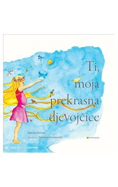 Ti, moja prekrasna djevojčice