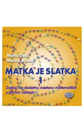 Matka je slatka 1: zadaci za dodatnu nastavu matematike u 1. razredu