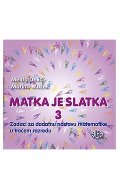 Matka je slatka 3: zadaci za dodatnu nastavu matematike u 3. razredu