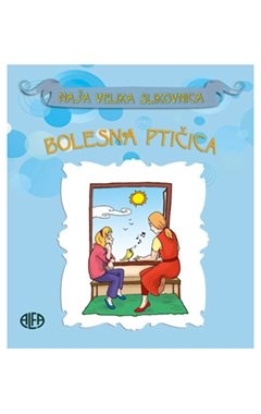 Moja velika slikovnica: Bolesna ptičica