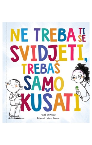 Ne treba ti se svidjeti, trebaš samo kušati