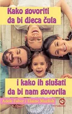 Kako govoriti da bi djeca čula i kako ih slušati da bi nam govorila