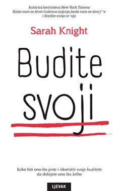 Budite svoji - Kako biti ono što jeste i iskoristiti svoje kvalitete da dobijete ono što želite