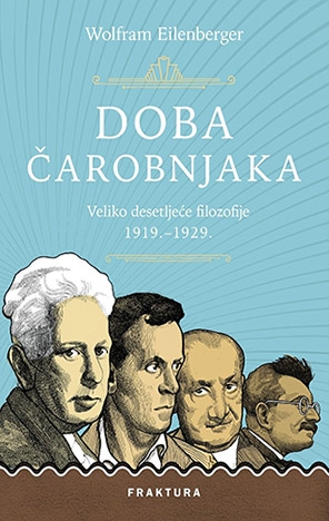 Doba čarobnjaka : Veliko desetljeće filozofije 1919.–1929.