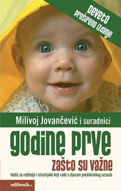 Godine prve: zašto su važne : vodič za roditelje i stručnjake koji rade s djecom predškolskog uzrasta