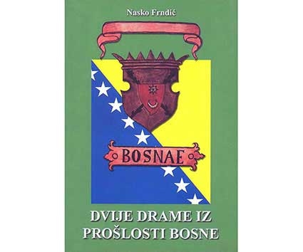 Dvije drame iz prošlosti Bosne : (Krvava sablja Omer-paše Latasa i Alibegovo pismo Europi i Americi)