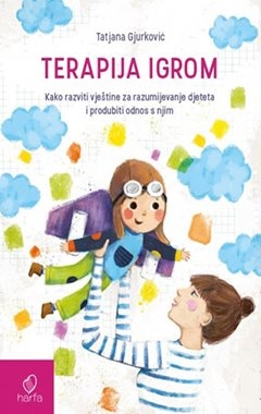 Terapija igrom - Kako razviti vještine za razumijevanje djeteta i produbiti odnos s njim