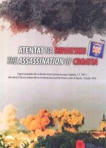 Atentat na Hrvatsku : (napad prosrpske JNA na Banske dvore i povijesnu jezgru Zagreba, 7. X. 1991.)