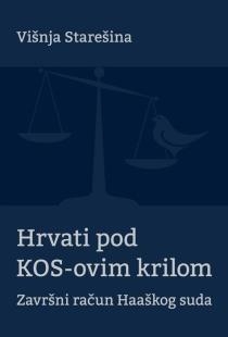Hrvati pod KOS-ovim krilom [završni račun Haaškog suda]