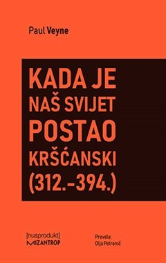Kada je naš svijet postao kršćanski (312.-394.)