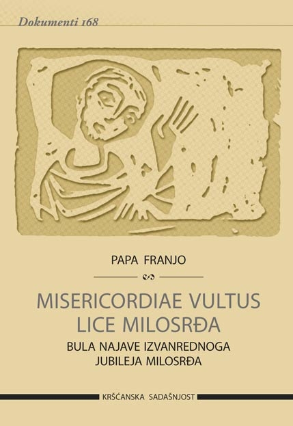 Misericordiae vultus = Lice milosrđa : bula najave izvanrednog jubileja milosrđa