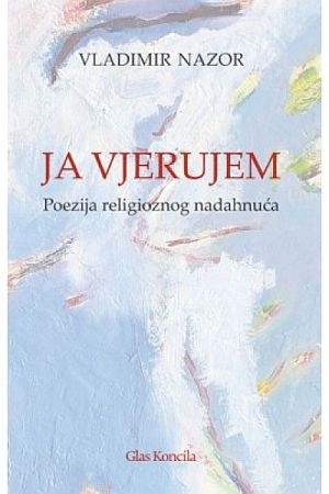 Ja vjerujem : poezija religioznog nadahnuća